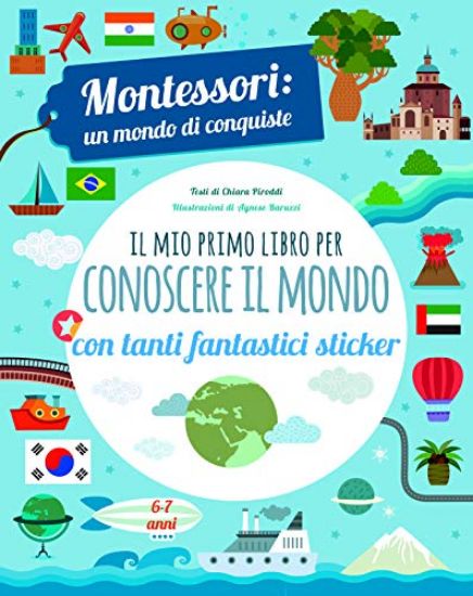 Immagine di MIO PRIMO LIBRO PER CONOSCERE IL MONDO. MONTESSORI: UN MONDO DI CONQUISTE. CON ADESIVI. EDIZ. A ...