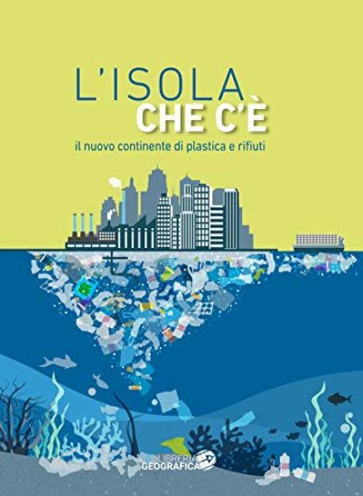 Immagine di ISOLA CHE C`E`. IL NUOVO CONTINENTE DI PLASTICA E RIFIUTI (L`)