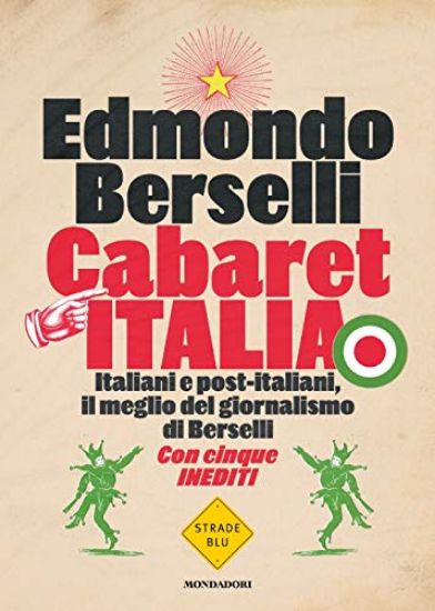 Immagine di CABARET ITALIA. ITALIANI E POST-ITALIANI, IL MEGLIO DEL GIORNALISMO DI BERSELLI