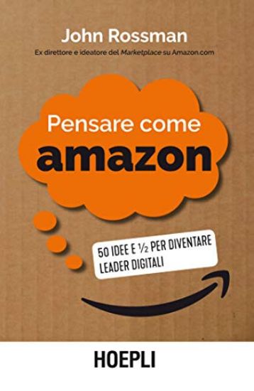 Immagine di PENSARE COME AMAZON. 50 IDEE E ? PER DIVENTARE LEADER DIGITALI