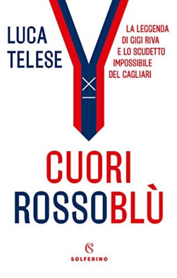 Immagine di CUORI ROSSOBLU`. LA LEGGENDA DI GIGI RIVA E LO SCUDETTO IMPOSSIBILE DEL CAGLIARI