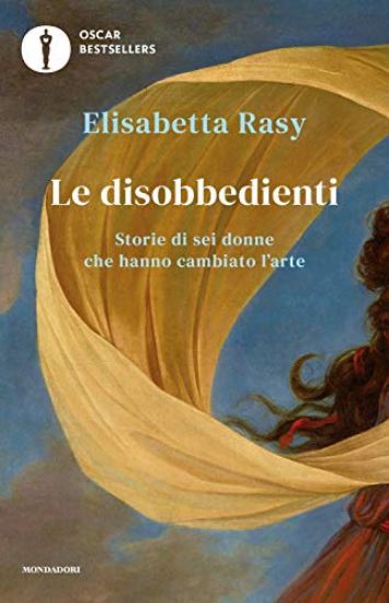 Immagine di DISOBBEDIENTI. STORIE DI SEI DONNE CHE HANNO CAMBIATO L`ARTE (LE)