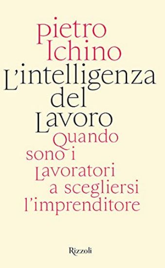 Immagine di INTELLIGENZA DEL LAVORO. QUANDO SONO I LAVORATORI A SCEGLIERSI L`IMPRENDITORE (L`)