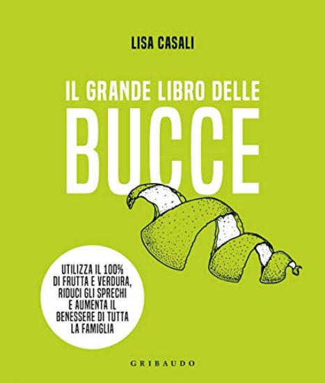 Immagine di GRANDE LIBRO DELLE BUCCE. RICICLARE CON GUSTO PER UNA CUCINA PIU` BUONA E GREEN (IL)