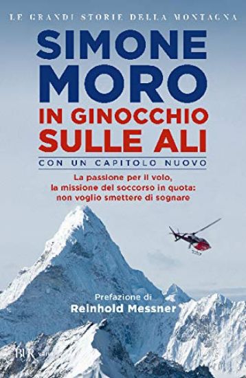 Immagine di IN GINOCCHIO SULLE ALI. LA PASSIONE PER IL VOLO, LA MISSIONE DI SOCCORSO IN QUOTA: NON VOGLIO SM...