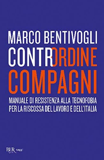 Immagine di CONTRORDINE COMPAGNI. MANUALE DI RESISTENZA ALLA TECNOFOBIA PER LA RISCOSSA DEL LAVORO E DELL`IT...