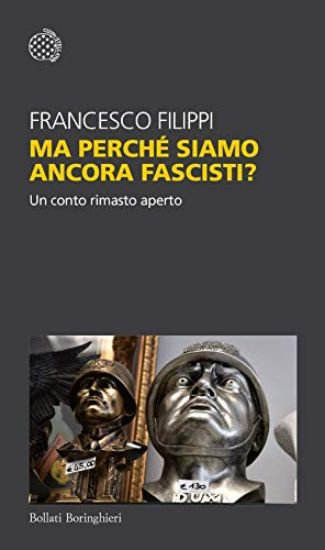 Immagine di MA PERCHE` SIAMO ANCORA FASCISTI? UN CONTO RIMASTO APERTO