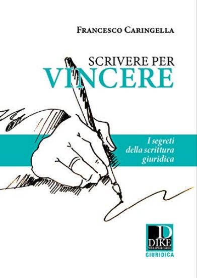 Immagine di SCRIVERE PER VINCERE. I SEGRETI DELLA SCRITTURA GIURIDICA