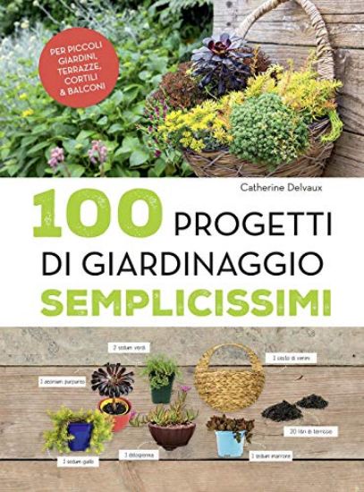 Immagine di 100 PROGETTI DI GIARDINAGGIO SEMPLICISSIMI