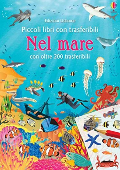 Immagine di NEL MARE. PICCOLI LIBRI CON TRASFERIBILI. CON ADESIVI. EDIZ. A COLORI