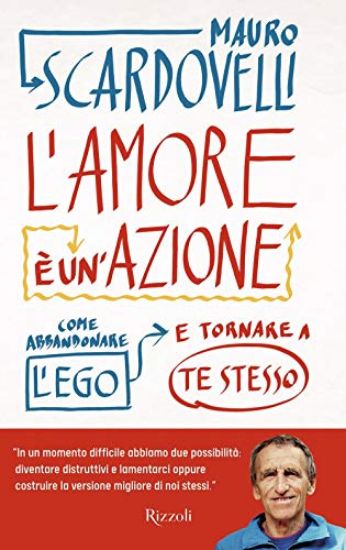 Immagine di AMORE E` UN`AZIONE. COME ABBANDONARE L`EGO E TORNARE A TE STESSO (L`)