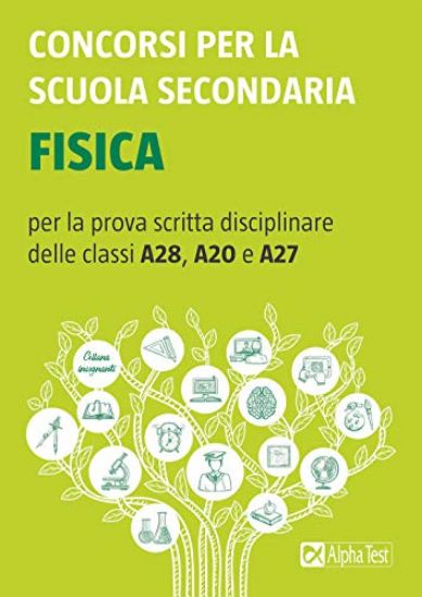 Immagine di CONCORSI PER LA SCUOLA SECONDARIA. FISICA PER LA PROVA SCRITTA DISCIPLINARE DELLE CLASSI A28, A20 E