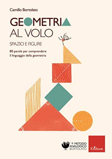 Immagine di GEOMETRIA AL VOLO. 80 PAROLE PER COMPRENDERE IL LINGUAGGIO DELLA GEOMETRIA. SPAZIO E FIGURE