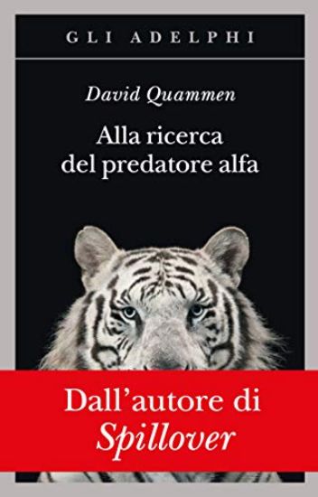 Immagine di ALLA RICERCA DEL PREDATORE ALFA. IL MANGIATORE DI UOMINI NELLE GIUNGLE DELLA STORIA E DELLA MENTE