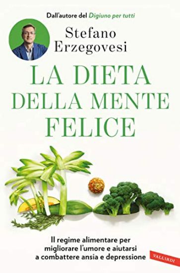 Immagine di DIETA DELLA MENTE FELICE. IL REGIME ALIMENTARE PER MIGLIORARE L`UMORE E AIUTARSI A COMBATTERE ANSIA