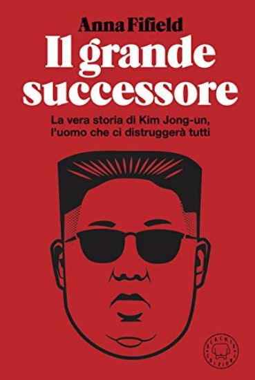 Immagine di GRANDE SUCCESSORE. LA VERA STORIA DI KIM JONG-UN (IL)