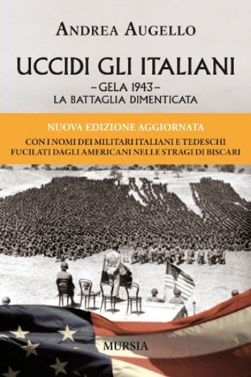 Immagine di UCCIDI GLI ITALIANI. GELA 1943. LA BATTAGLIA DIMENTICATA