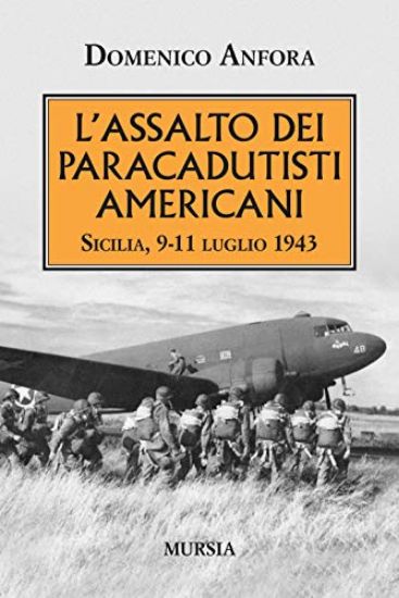 Immagine di ASSALTO DEI PARACADUTISTI AMERICANI. SICILIA , 9-11 LUGLIO 1943 (L`)