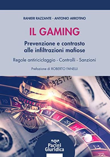 Immagine di IL GAMING. PREVENZIONE E CONTRASTO DELLE INFILTRAZIONI MAFIOSE. REGOLE ANTIRICICLAGGIO. CONTROLLI E