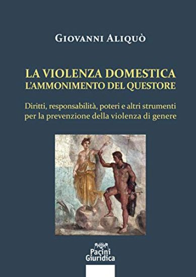 Immagine di LA VIOLENZA DOMESTICA. L`AMMONIMENTO DEL QUESTORE. DIRITTI, RESPONSABILITA`, POTERI E ALTRI STRU