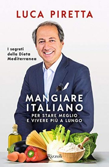 Immagine di MANGIARE ITALIANO PER STARE MEGLIO E VIVERE PIU` A LUNGO. I SEGRETI DELLA DIETA MEDITERRANEA