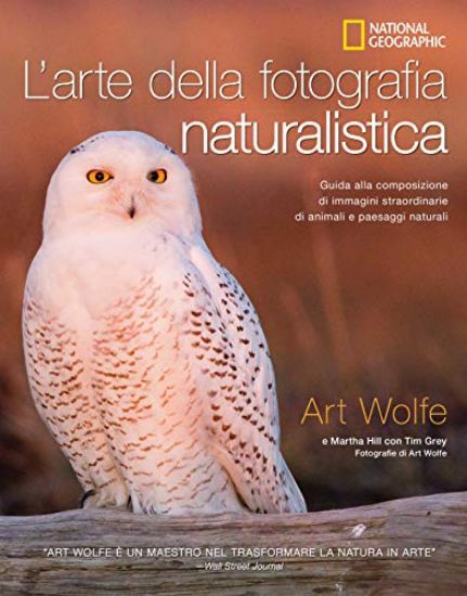 Immagine di ARTE DELLA FOTOGRAFIA NATURALISTICA. GUIDA ALLA COMPOSIZIONE DI IMMAGINI STRAORDINARIE DI ANIMALI E