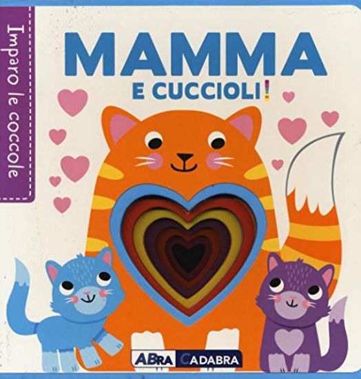 Immagine di MAMMA E CUCCIOLI! IMPARO LE COCCOLE. EDIZ. A COLORI