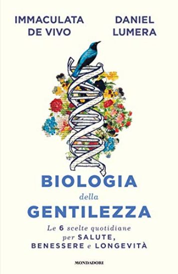 Immagine di BIOLOGIA DELLA GENTILEZZA. LE 6 SCELTE QUOTIDIANE PER SALUTE, BENESSERE E LONGEVITA`