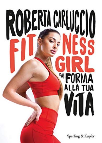 Immagine di FITNESS GIRL. DAI FORMA ALLA TUA VITA