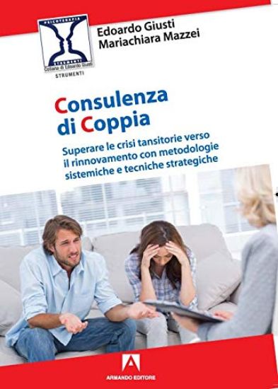 Immagine di CONSULENZA DI COPPIA. SUPERARE LE CRISI TRANSITORIE VERSO IL RINNOVAMENTO CON METODOLOGIE SISTEM...