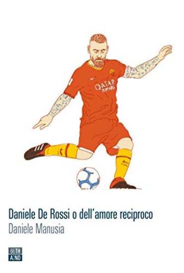 Immagine di DANIELE DE ROSSI O DELL`AMORE RECIPROCO