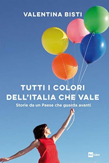 Immagine di TUTTI I COLORI DELL`ITALIA CHE VALE. STORIE DA UN PAESE CHE GUARDA AVANTI