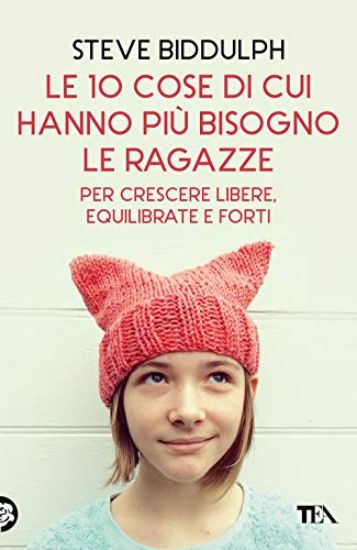 Immagine di 10 COSE DI CUI HANNO BISOGNO LE RAGAZZE PER CRESCERE LIBERE, EQUILIBRATE E FORTI (LE)