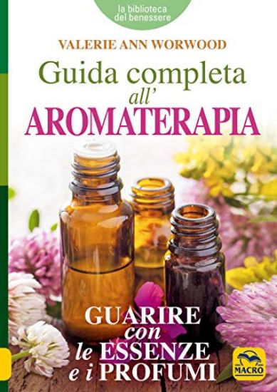 Immagine di GUIDA COMPLETA ALL`AROMATERAPIA. GUARIRE CON LE ESSENZE E I PROFUMI