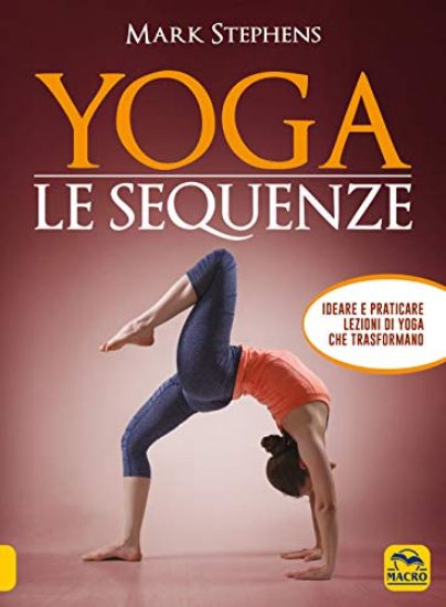 Immagine di YOGA. LE SEQUENZE. IDEARE E PRATICARE LEZIONI DI YOGA CHE TRASFORMANO