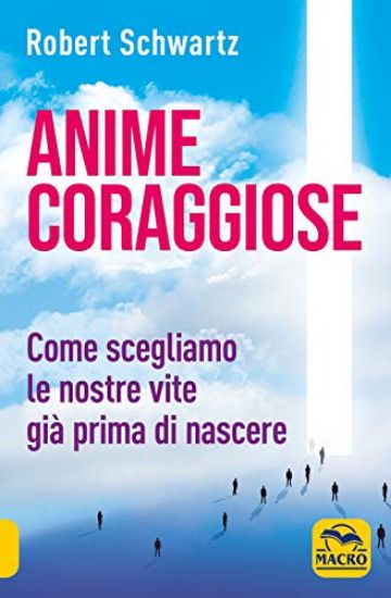 Immagine di ANIME CORAGGIOSE. COME SCEGLIAMO LE NOSTRE VITE GIA` PRIMA DI NASCERE