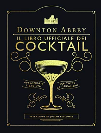 Immagine di DOWNTON ABBEY. IL LIBRO UFFICIALE DEI COCKTAIL