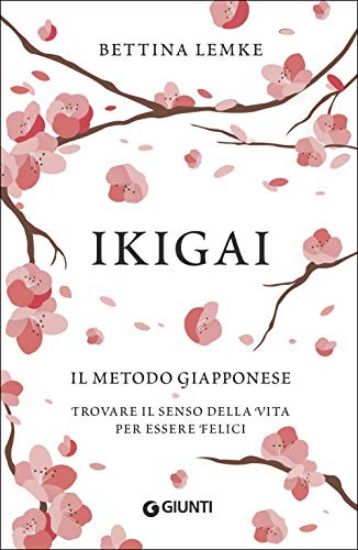 Immagine di IKIGAI. IL METODO GIAPPONESE. TROVARE IL SENSO DELLA VITA PER ESSERE FELICI