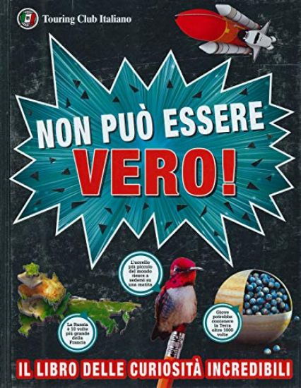 Immagine di NON PUO` ESSERE VERO! IL LIBRO DELLE CURIOSITA` INCREDIBILI