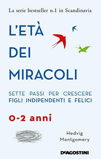 Immagine di ETA` DEI MIRACOLI. SETTE PASSI PER CRESCERE FIGLI INDIPENDENTI E FELICI (0-2 ANNI) (L`)