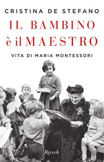 Immagine di BAMBINO E` IL MAESTRO, VITA DI MARIA MONTESSORI (IL)