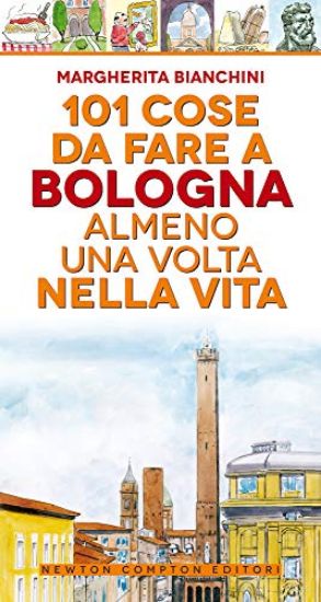 Immagine di 101 COSE DA FARE A BOLOGNA ALMENO UNA VOLTA NELLA VITA