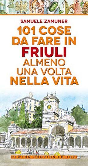 Immagine di 101 COSE DA FARE IN FRIULI ALMENO UNA VOLTA NELLA VITA