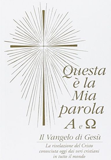 Immagine di QUESTA E` LA MIA PAROLA. ALFA E OMEGA. IL VANGELO DI GESU`