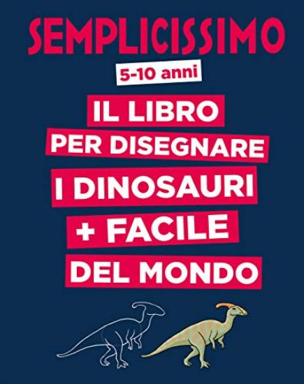 Immagine di SEMPLICISSIMO. IL LIBRO PER DISEGNARE I DINOSAURI PIU` FACILE DEL MONDO