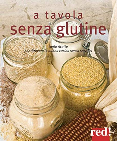 Immagine di A TAVOLA SENZA GLUTINE. TANTE RICETTE PER RITROVARE LA BUONA CUCINA SENZA SACRIFICI. EDIZ. ILLUS...