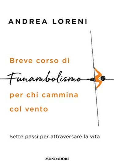 Immagine di BREVE CORSO DI FUNAMBOLISMO PER CHI CAMMINA COL VENTO. SETTE PASSI PER ATTRAVERSARE LA VITA