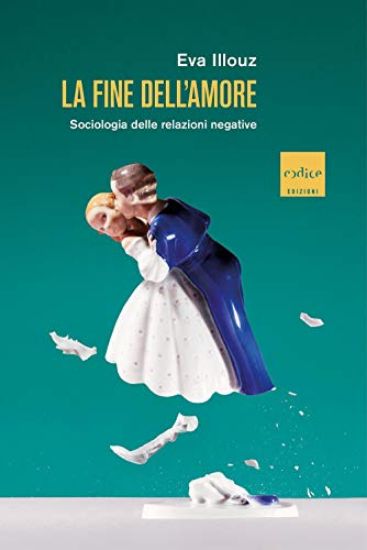 Immagine di FINE DELL`AMORE. SOCIOLOGIA DELLE RELAZIONI NEGATIVE (LA)