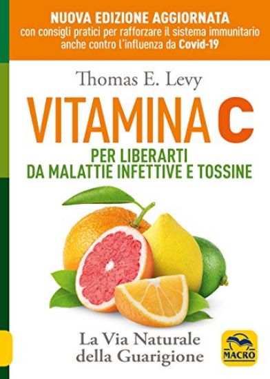 Immagine di VITAMINA C. PER LIBERARTI DA MALATTIE INFETTIVE E TOSSINE. LA VIA NATURALE DELLA GUARIGIONE