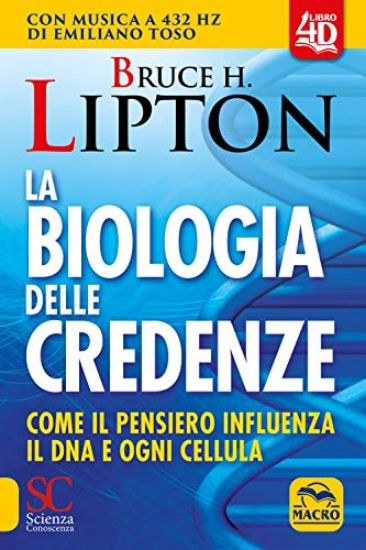 Immagine di BIOLOGIA DELLE CREDENZE. COME IL PENSIERO INFLUENZA IL DNA E OGNI CELLULA. CON CONTENUTO DIGITAL...